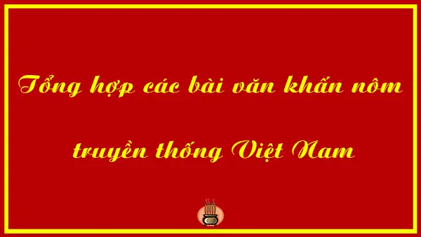 Download Các Bài Văn Cúng Khấn Cổ Truyền Trong Năm: Bộ Ngữ Văn Chi Tiết Cho Từng Dịp