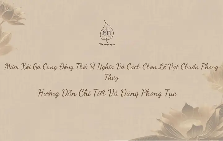 Mâm Xôi Gà Cúng Động Thổ: Ý Nghĩa Và Cách Chọn Lễ Vật Chuẩn ...