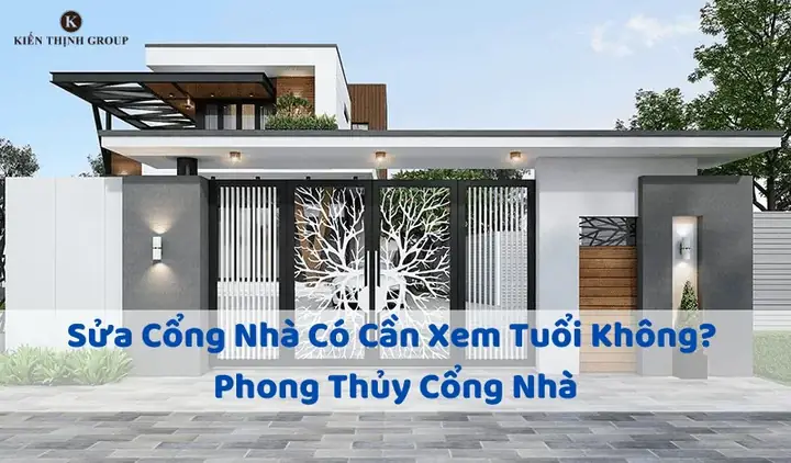 Sửa Cổng Nhà Có Cần Xem Tuổi Không? Phong Thủy Cổng Nhà