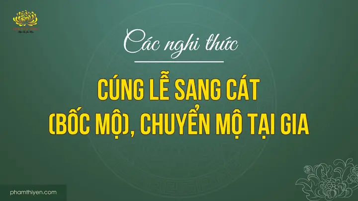 Các Nghi Thức Cúng Lễ Sang Cát (bốc Mộ), Chuyển Mộ Tại Gia