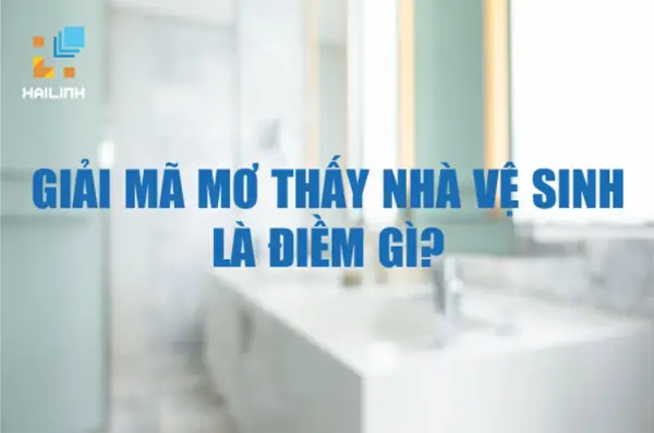 Giải Mã Giấc Mơ Đi Vệ Sinh: Ý Nghĩa Sâu Xa Và Những Con Số May Mắn