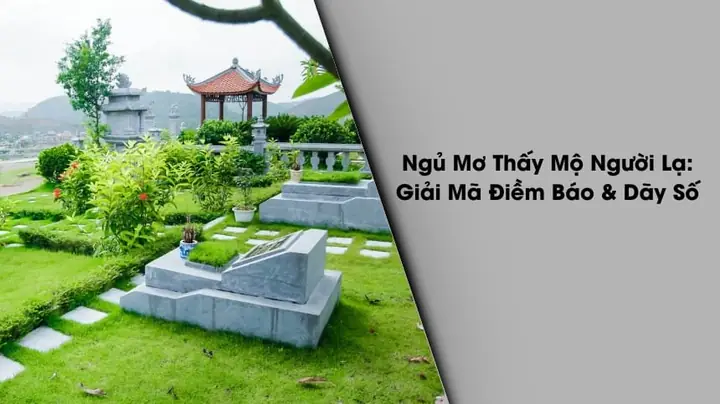 Giải Mã Giấc Mơ Đi Xây Mộ: Những Ý Nghĩa Đằng Sau Hình Ảnh Này