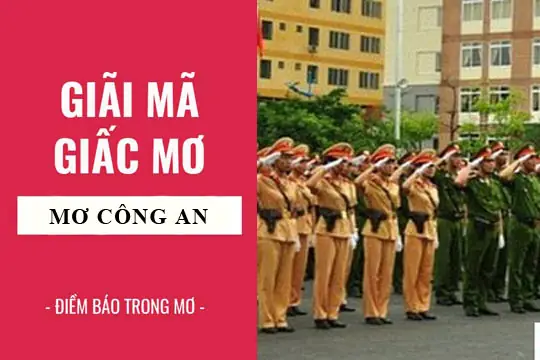 Giải Mã Giấc Mơ Thấy Công An: Điềm Lành Hay Dữ Và Các Con Số May Mắn
