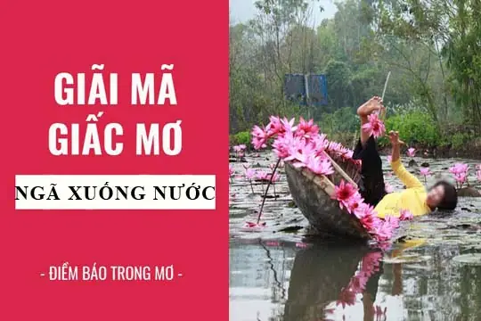 Giải Mã Giấc Mơ Ngã Xuống Nước: Điềm Báo Gì Và Con Số May Mắn Liên Quan