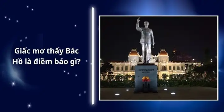 Giải Mã Giấc Mơ Thấy Bác Hồ: Ý Nghĩa Tâm Linh Và Những Con Số May Mắn