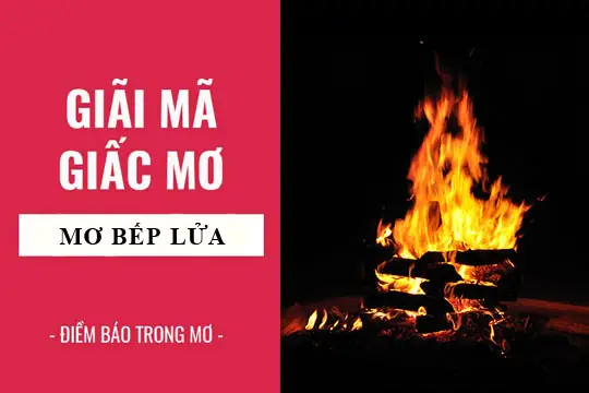 Giải Mã Giấc Mơ Thấy Bếp Lửa: Điềm Lành Hay Dữ Và Những Con Số May Mắn