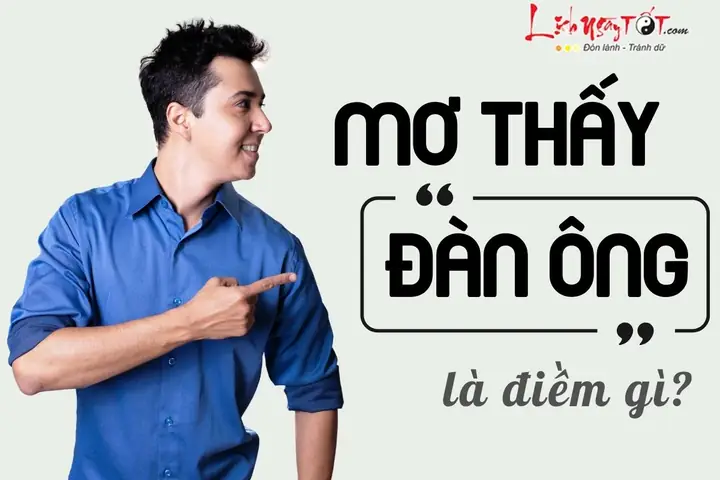 Giải Mã Giấc Mơ Thấy Đàn Ông: Điềm Báo Gì Và Những Con Số May Mắn