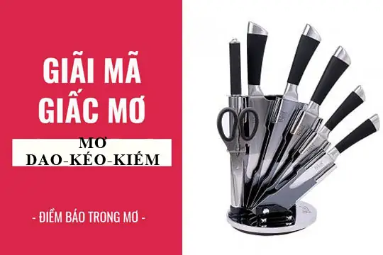 Giải Mã Giấc Mơ Thấy Dao: Điềm Báo Gì Và Những Con Số May Mắn