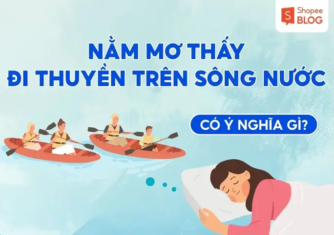 Giải Mã Giấc Mơ Thấy Đi Thuyền Trên Sông: Chi Tiết Từng Trường Hợp Và Cách Hóa Giải
