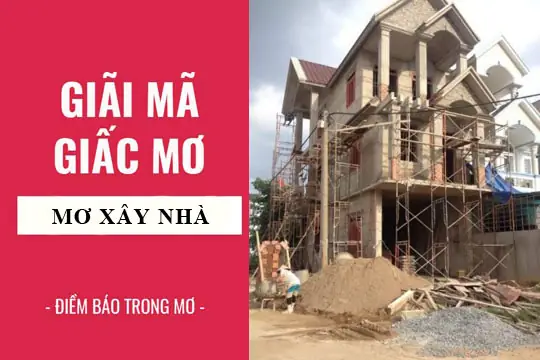 Giải Mã Giấc Mơ Thấy Làm Nhà Mới: Những Ý Nghĩa Đặc Biệt Bạn Cần Biết