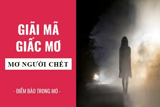 Giải Mã Giấc Mơ Thấy Người Chết Về: Điềm Lành Hay Dữ? Ý Nghĩa & Con Số