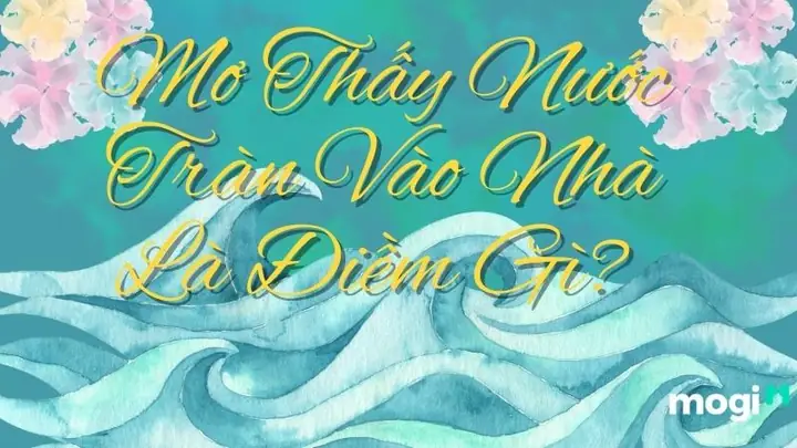 Giải Mã Giấc Mơ Thấy Nước Chảy Vào Nhà: Ý Nghĩa Và Điềm Báo Tiềm Ẩn