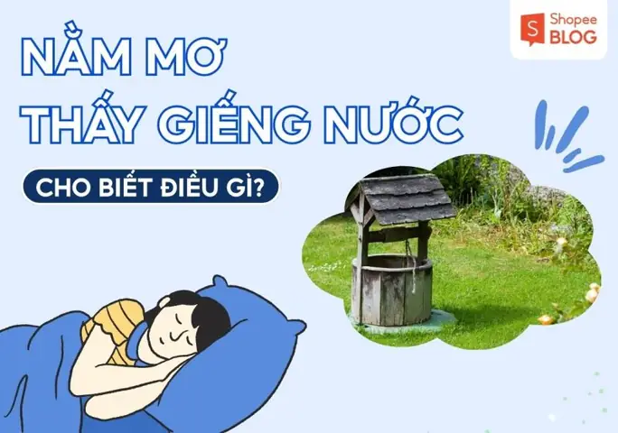 Giải Mã Giấc Mơ Thấy Nước Giếng Đầy: Điềm Báo Tâm Linh, Tâm Lý Và Con Số May Mắn