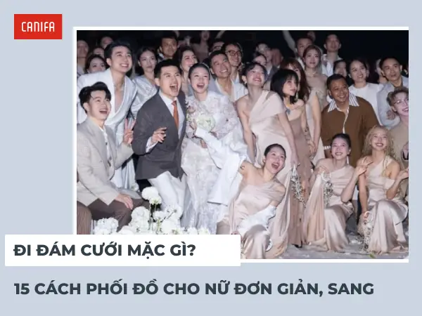 Đi Đám Cưới Mặc Gì? 15 Cách Phối Đồ Cho Nữ Đơn Giản, Sang