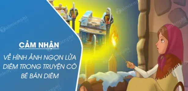 Top 8 Bài Văn Cảm Nhận Hình Ảnh Ngọn Lửa Diêm Trong Truyện ...