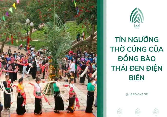 Tín Ngưỡng Thờ Cúng Của Đồng Bào Thái Đen Điện Biên – Lazi Voyage