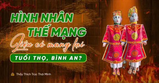 Ý Nghĩa Và Cách Cúng Hình Nhân Thế Mạng Trong Đêm Giao Thừa