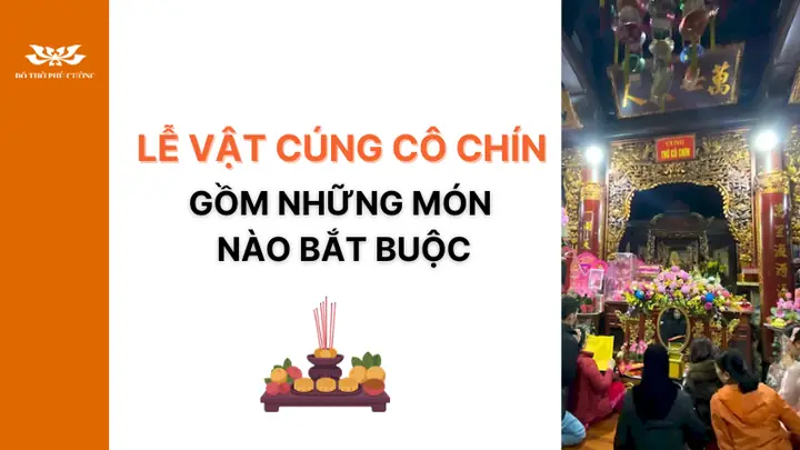 Lễ Vật Cúng Cô Chín Gồm Những Món Nào Bắt Buộc