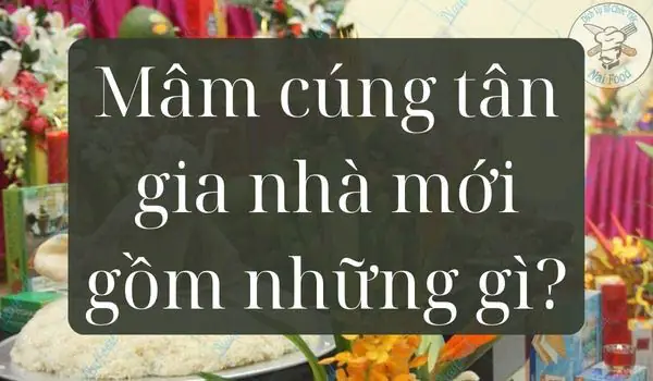 Mâm Cúng Tân Gia Gồm Những Gì?