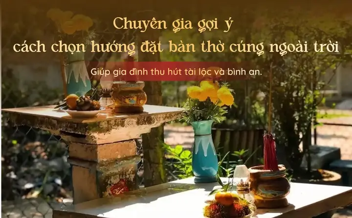 Cẩm Nang Chi Tiết Về Hướng Đặt Bàn Thờ Cúng Giao Thừa Ngoài Trời Chuẩn Phong Thủy