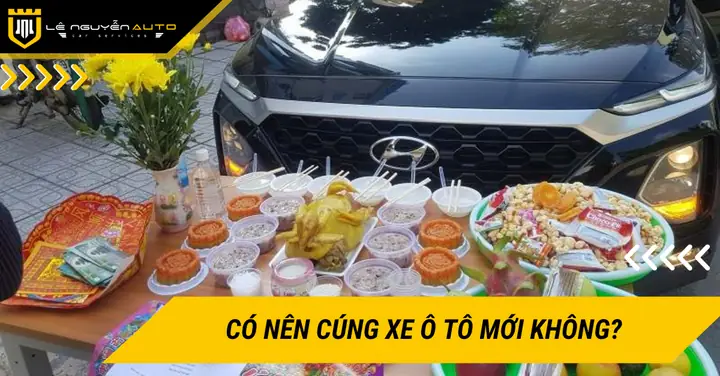 Có Nên Cúng Xe Ô Tô Mới Không? Cần Lưu Ý Những Gì Khi Cúng ...