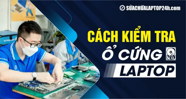 Cách Kiểm Tra Ổ Cứng Laptop Chính Xác Và Hoàn Toàn Miễn Phí
