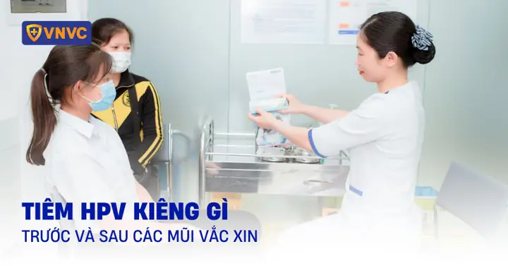 Tiêm Hpv Kiêng Gì Trước Và Sau Các Mũi Vắc Xin Để Hiệu Quả Và An ...
