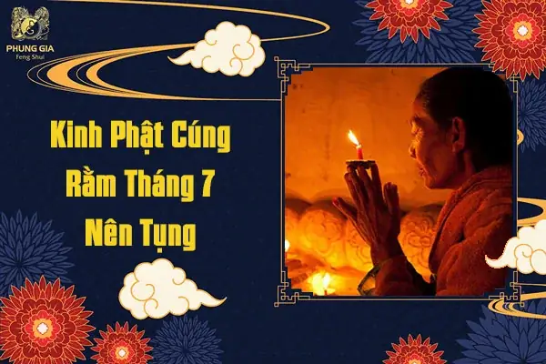 Cẩm Nang Chi Tiết Về Các Bài Kinh Cúng Rằm Tháng 7 Ý Nghĩa Nhất