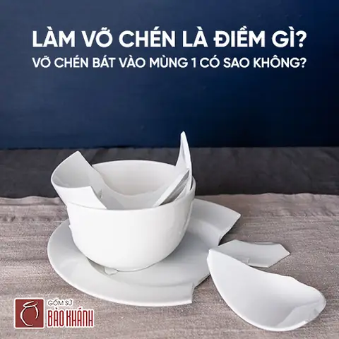 Làm Vỡ Chén Là Điềm Gì? Vỡ Chén Bát Vào Mùng 1 Có Sao Không?