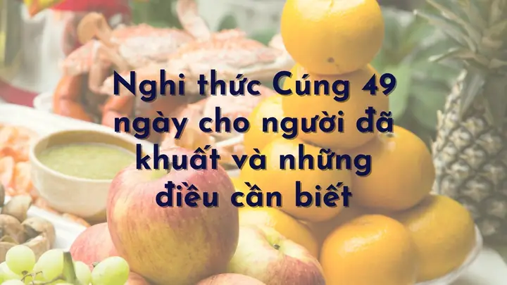 Cẩm Nang Trọn Vẹn Nghi Thức Lập Đàn Cúng 49 Ngày Cho Người Đã Khuất