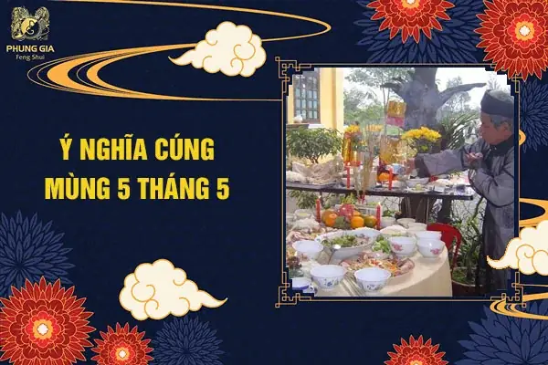 Cẩm Nang Chuẩn Bị Mâm Cúng Mùng 5 Tháng 5: Ý Nghĩa, Lễ Vật Và Lưu Ý Quan Trọng