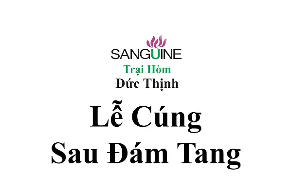 Cẩm Nang Các Lễ Cúng Quan Trọng Cần Làm Sau Khi Đám Tang