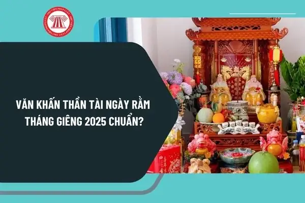 Văn Khấn Thần Tài Ngày Rằm Tháng Giêng 2025 Chuẩn? Cúng Rằm ...