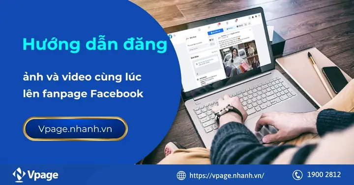 Hướng Dẫn Đăng Ảnh Và Video Cùng Lúc Lên Fanpage Facebook