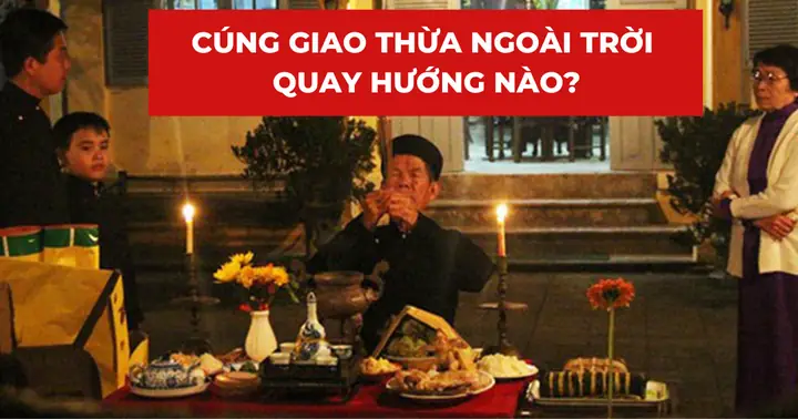 Cúng Giao Thừa Ngoài Trời Quay Hướng Nào Để May Mắn Cả Năm ...