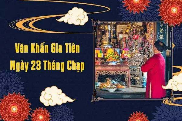 Mẫu Văn Khấn Gia Tiên Ngày 23 Tháng Chạp 2025 Chuẩn Nhất