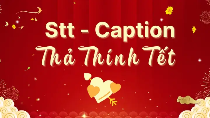 100+ Stt, Caption Thả Thính Ngày Tết Hài Hước, Thả Là Dính