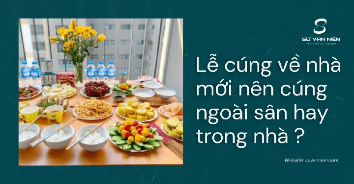 Mâm Cúng Về Nhà Mới Đặt Ở Đâu Để Đón Tài Lộc Vào Nhà?