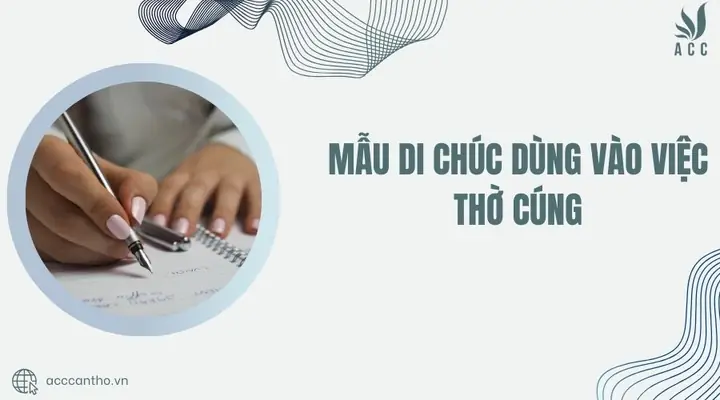 Mẫu Di Chúc Dùng Vào Việc Thờ Cúng: Cẩm Nang Chi Tiết Từ A-z
