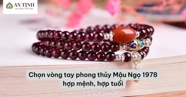 Chọn Vòng Tay Phong Thủy Mậu Ngọ 1978 Hợp Mệnh, Hợp Tuổi