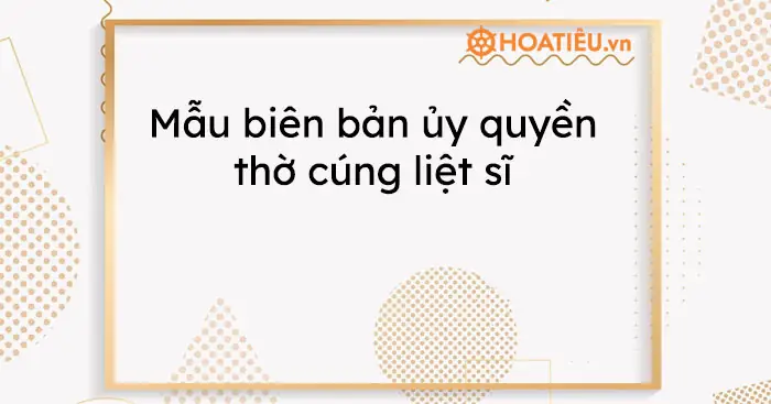 Mẫu Ủy Quyền Thờ Cúng Liệt Sỹ: Cẩm Nang Chi Tiết Từ Pháp Lý Đến Thực Tế