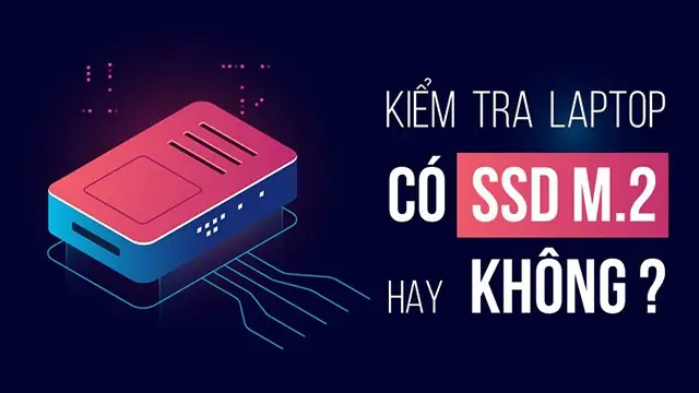 Cách Kiểm Tra Máy Tính, Laptop Có Hỗ Trợ Ssd M.2 Hay Không?