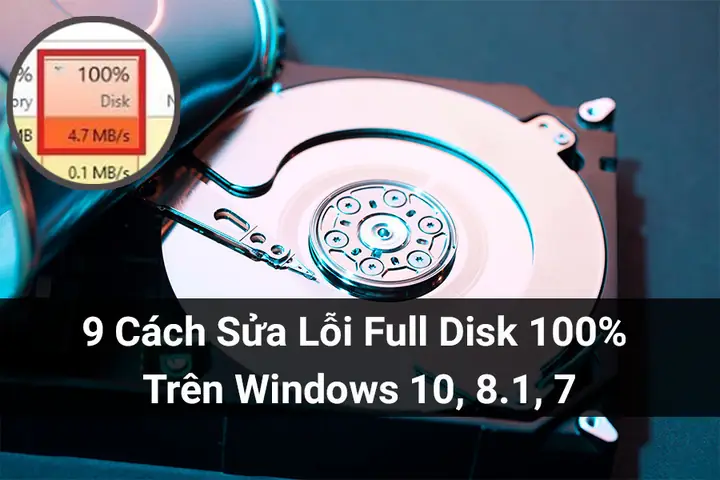 Cách Sửa Lỗi Full Disk 100% Trên Windows 10, 8.1, 7