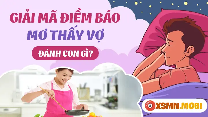 Nằm Mơ Thấy Ân Ái Với Vợ Đánh Con Gì? Giải Mã Chi Tiết & Con Số May Mắn