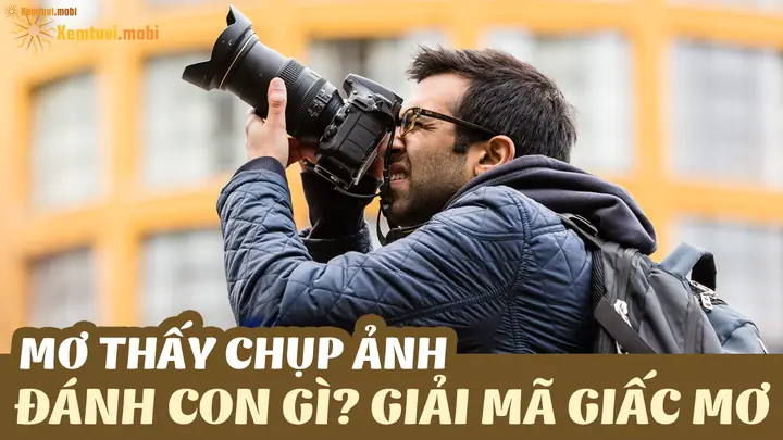 Giải Mã Giấc Mơ Thấy Chụp Ảnh: Điềm Báo Gì Và Những Con Số May Mắn