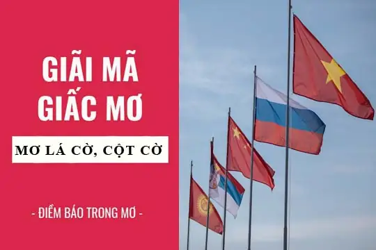 Mơ Thấy Cờ Đỏ Sao Vàng Đánh Con Gì? Giải Mã Bí Ẩn Và Con Số May Mắn