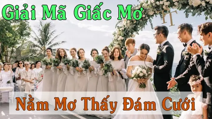 Mơ Thấy Đám Cưới Của Mình Đánh Con Gì? Giải Mã Chi Tiết Ý Nghĩa Và Con Số May Mắn