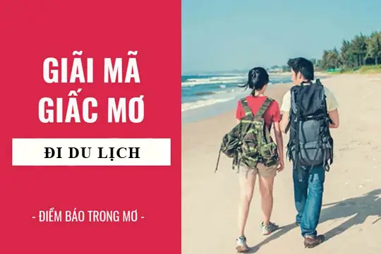 Giải Mã Giấc Mơ Thấy Đi Du Lịch Với Người Thân: Ý Nghĩa Tâm Linh Và Dự Báo Tương Lai