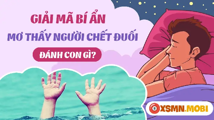Mơ Thấy Người Chết Nổi Trên Mặt Nước Đánh Con Gì? Giải Mã Chi Tiết Từ A-z