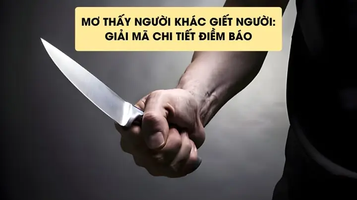 Giải Mã Giấc Mơ Thấy Người Khác Giết Người Có Máu: Điềm Gì & Con Số May Mắn